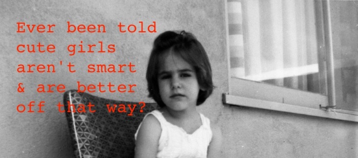 Photo of da-AL as little girl with text: Ever been told cute girls aren't smart & are better off that way?